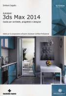 Autodesk 3DS Max 2014. Guida per architetti, progettisti e designer di Emiliano Segatto edito da Tecniche Nuove