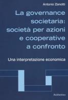 La governance societaria: società per azioni e cooperative a confronto. Una interpretazione economica di Antonio Zanotti edito da Rubbettino