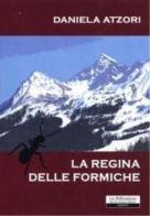 La regina delle formiche di Daniela Atzori edito da La Riflessione