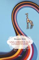 Una giraffa sul Lungotevere di Riccardo Reim edito da Elliot
