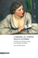 L' amore al tempo della guerra. Lettere di Ottavia Arici ad Aleardo Aleardi (1848-1849) edito da Il Poligrafo