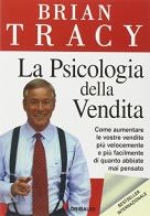 La psicologia della vendita. Come aumentare le vostre vendite più velocemente, più facilmente di quanto abbiate mai pensato di Brian Tracy edito da Gribaudi