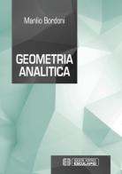 Geometria analitica di Manlio Bordoni edito da Esculapio