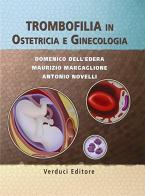 Trombofilia in ostetricia e ginecologia di Domenico Dell'Era, Maurizio Magaglione, Antonio Novelli edito da Verduci