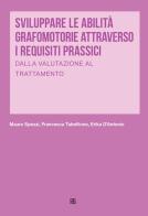 Sviluppare le abilità grafomotorie attraverso i requisiti prassici. Dalla valutazione al trattamento di Mauro Spezzi, Francesca Tabellione, Erika D'Antonio edito da Sette città