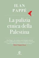 La pulizia etnica della Palestina di Ilan Pappé edito da Fazi