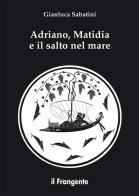 Adriano, Matidia e il salto nel mare. Nuova ediz. di Gianluca Sabatini edito da Edizioni Il Frangente