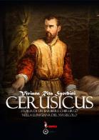 Cerusicus. Storia di un barbiere chirurgo nella Lunigiana del XVI Secolo di Viviana Rita Sgorbini edito da Tomolo