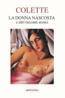 La donna nascosta e altri racconti erotici di Colette edito da Ripostes