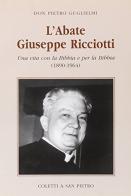 L' abate Giuseppe Ricciotti. Una vita con la Bibbia e per la Bibbia (1890-1964) di Pietro Guglielmi edito da Coletti a San Pietro