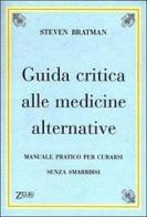 Guida critica alle medicine alternative. Manuale pratico per curarsi senza smarrirsi di Steven Bratman edito da Zelig