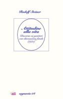 Attitudine alla vita. Discorso ai genitori con discussione finale (1921) di Rudolf Steiner edito da WScuola Edizioni