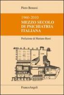 Mezzo secolo di psichiatria italiana 1960-2010 di Piero Benassi edito da Franco Angeli
