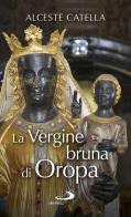 La Vergine bruna di Oropa di Alceste Catella edito da San Paolo Edizioni