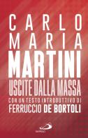 Uscite dalla massa. Le lettere pastorali di Martini per un incontro tra Chiesa e mass media di Carlo Maria Martini edito da San Paolo Edizioni