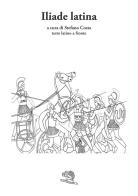 Iliade latina. Testo latino a fronte edito da La Vita Felice