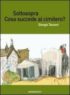 Sottosopra. Cosa succede al cimitero? di Giorgio Tacconi edito da Cabila