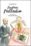 Andrea Palladio. La vita, l'arte, la storia. Ediz. illustrata di Luigi Dal Cin edito da Kite
