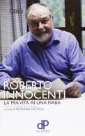 La mia vita in una fiaba di Roberto Innocenti, Rossana Dedola edito da Della Porta Editori