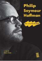 Philip Seymour Hoffman. The actor that rocked edito da Sentieri Selvaggi