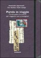 Parole in viaggio. Piccola guida di scrittura per viaggiatori veri e immaginari di Alessandro Agostinelli, Tito Barbini, Paolo Ciampi edito da Romano Editore