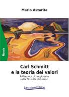 Carl Schmitt e la teoria dei valori. Riflessioni di un giurista sulla filosofia dei valori di Mario Astarita edito da Il Pensiero