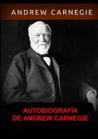 Autobiografía di Andrew Carnegie edito da StreetLib