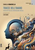 Tracce dell'umano. Verso un'etica dell'archiviazione digitale di Camilla Domenella edito da Aracne (Genzano di Roma)