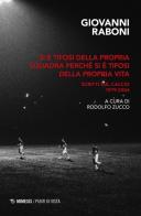 Si è tifosi della propria squadra perché si è tifosi della propria vita. Scritti sul calcio 1979-2004 di Giovanni Raboni edito da Mimesis