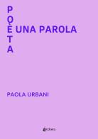 Poeta è una parola di Paola Urbani edito da EBS Print