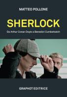 Sherlock. Da Arthur Conan Doyle a Benedict Cumberbatch di Matteo Pollone edito da Graphot