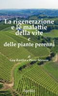 La rigenerazione e le malattie della vite e delle piante perenni di Guy Kastler, Pierre Masson edito da AgriBio
