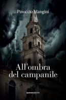 All'ombra del campanile. Nuova ediz. di Pinuccio Mangini edito da Quorum Edizioni