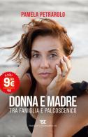Donna e madre. Tra famiglia e palcoscenico. Nuova ediz. di Pamela Petrarolo edito da Frascati & Serradifalco