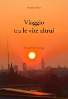Viaggio tra le vite altrui. 30 racconti brevi e uno lungo di Graziano Gessi edito da Edizioni L.I.R