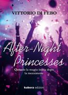 After-night princesses. Quando la magia inizia dopo la mezzanotte di Vittorio Di Febo edito da Kubera Edizioni