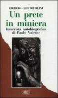 Un prete in miniera. Intervista autobiografica di Paolo Valente di Giorgio Cristofolini edito da EDB