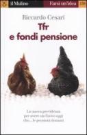 TFR e fondi pensione di Riccardo Cesari edito da Il Mulino