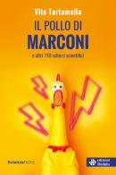 Il pollo di Marconi e altri 110 scherzi scientifici di Vito Tartamella edito da edizioni Dedalo