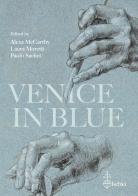 Venice in blue. The use of carta azzurra in the artist's studio and in the printer's Workshop, ca. 1500-1550 edito da Olschki