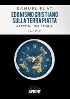 Edonismo cristiano sulla terra piatta di Flat Samuel edito da Booksprint