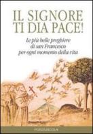 Signore ti dia pace! Le più belle preghiere di san Francesco per ogni momento della vita edito da Porziuncola