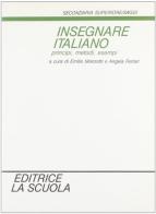 Insegnare italiano. Principi, metodi, esempi edito da La Scuola SEI