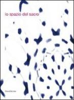 Lo spazio del sacro. Catalogo della mostra (Modena, 5 dicembre 2010-6 marzo 2011). Ediz. italiana e inglese edito da Silvana