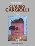 Catalogo generale delle opere di Claudio Cargiolli. Ediz. illustrata edito da Editoriale Giorgio Mondadori
