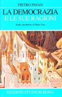 La democrazia e le sue ragioni di Pietro Pavan edito da Studium