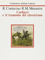 Carducci e il tramonto del classicismo di Rosario Contarino, Rosa M. Monastra edito da Laterza