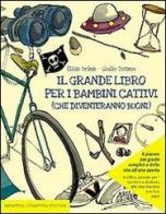 Il grande libro per i bambini cattivi (che diventeranno buoni) di Elisa Brina, Giulio Tofano edito da Newton Compton
