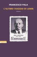 L' ultimo viaggio di Lenin di Francesco Pala edito da Neri Pozza