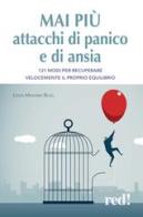 Mai più attacchi di panico e di ansia. 121 modi per recuperare velocemente il proprio equilibro di Linda Manassee Buell edito da Red Edizioni